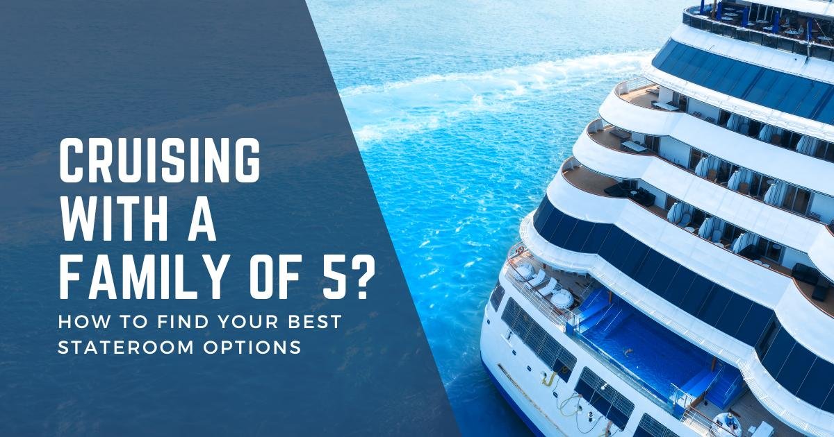 Cruising With a Family of 5? How to Find Your Best Stateroom Options