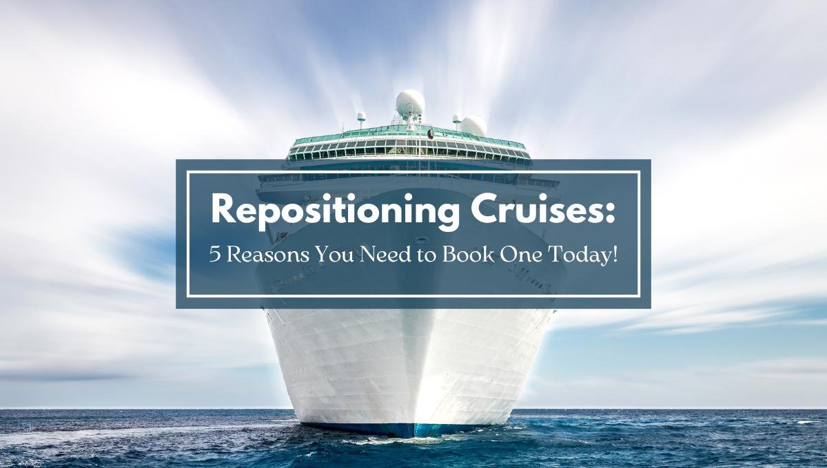 5 Reasons You Need to Book a Repositioning Cruise